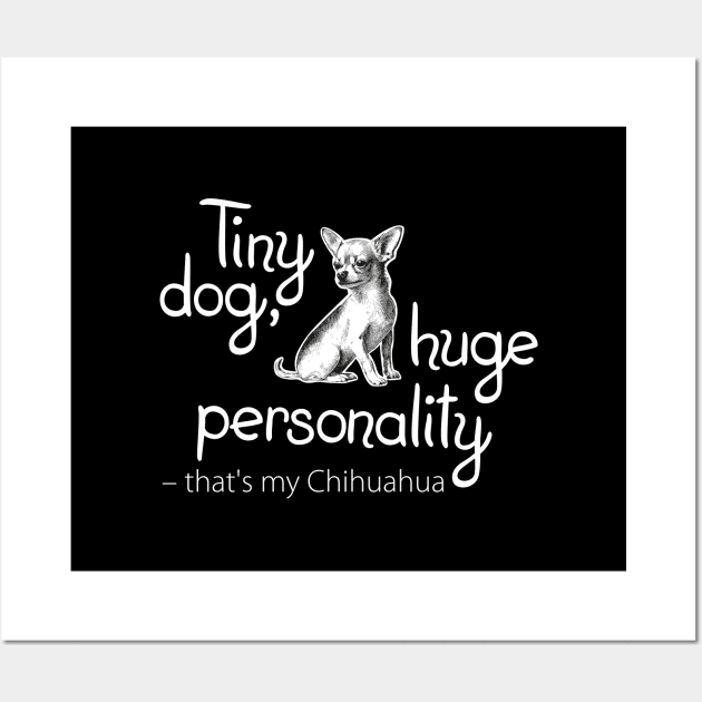 Tiny dog, huge personality – that's my Chihuahua! Funny slogan about chihuahua Wall Art by Elizeta